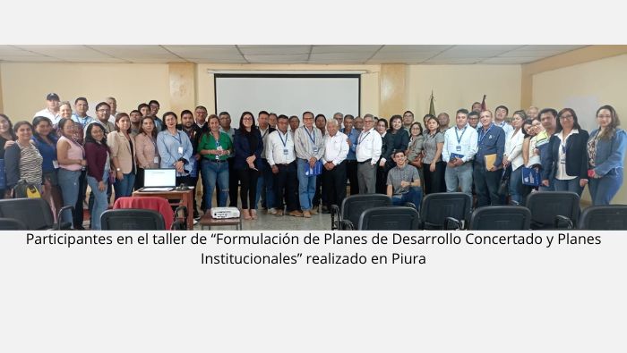 Participantes al taller de “Formulación de Planes de Desarrollo Concertado y Planes Institucionales” en Piura