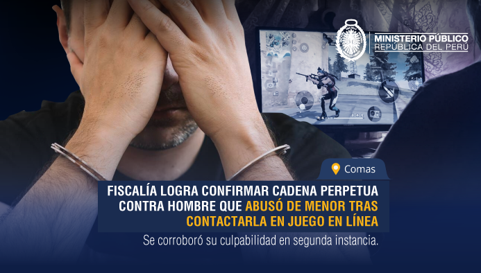 Comas: Fiscalía logra que se confirme cadena perpetua contra hombre que abusó de menor luego de contactarla por juego en línea