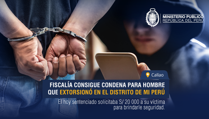Fiscalía consigue condena para hombre que extorsionó en el distrito de Mi Perú