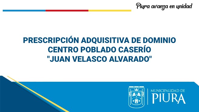 PRESCRIPCIÓN ADQUISITIVA DE DOMINIO - CENTRO POBLADO CASERÍO "JUAN VELASCO ALVARADO"