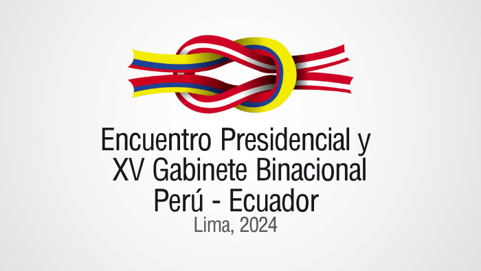 El Perú y el Ecuador celebrarán Encuentro Presidencial y XV Gabinete Binacional