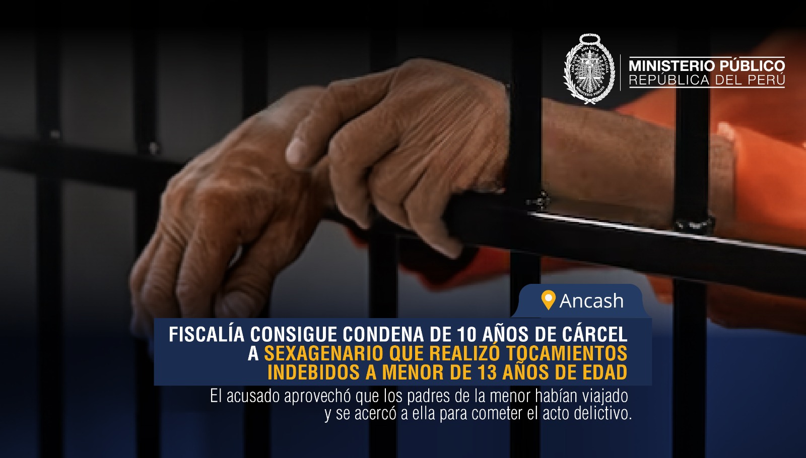 Áncash: Fiscalía consigue condena de 10 años de cárcel a sexagenario que realizó tocamientos indebidos a menor de 13 años de edad