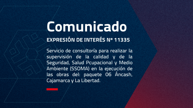 “SERVICIO DE CONSULTORÍA PARA REALIZAR LA SUPERVISIÓN DE LA CALIDAD Y DE LA SEGURIDAD, SALUD OCUPACIONAL Y MEDIO AMBIENTE (SSOMA) EN LA EJECUCIÓN DE LAS OBRAS DEL: PAQUETE 06 ANCASH, CAJAMARCA Y LA LIBERTAD.
