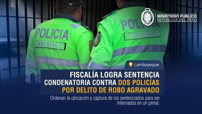 Fiscalía logra sentencia condenatoria contra dos policías por delito de robo agravado en Lambayeque