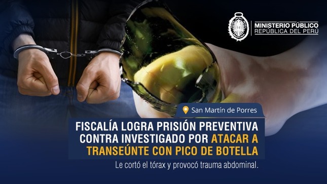 Fiscalía logra prisión preventiva contra investigado por atacar a transeúnte con pico de botella en San Martín de Porres