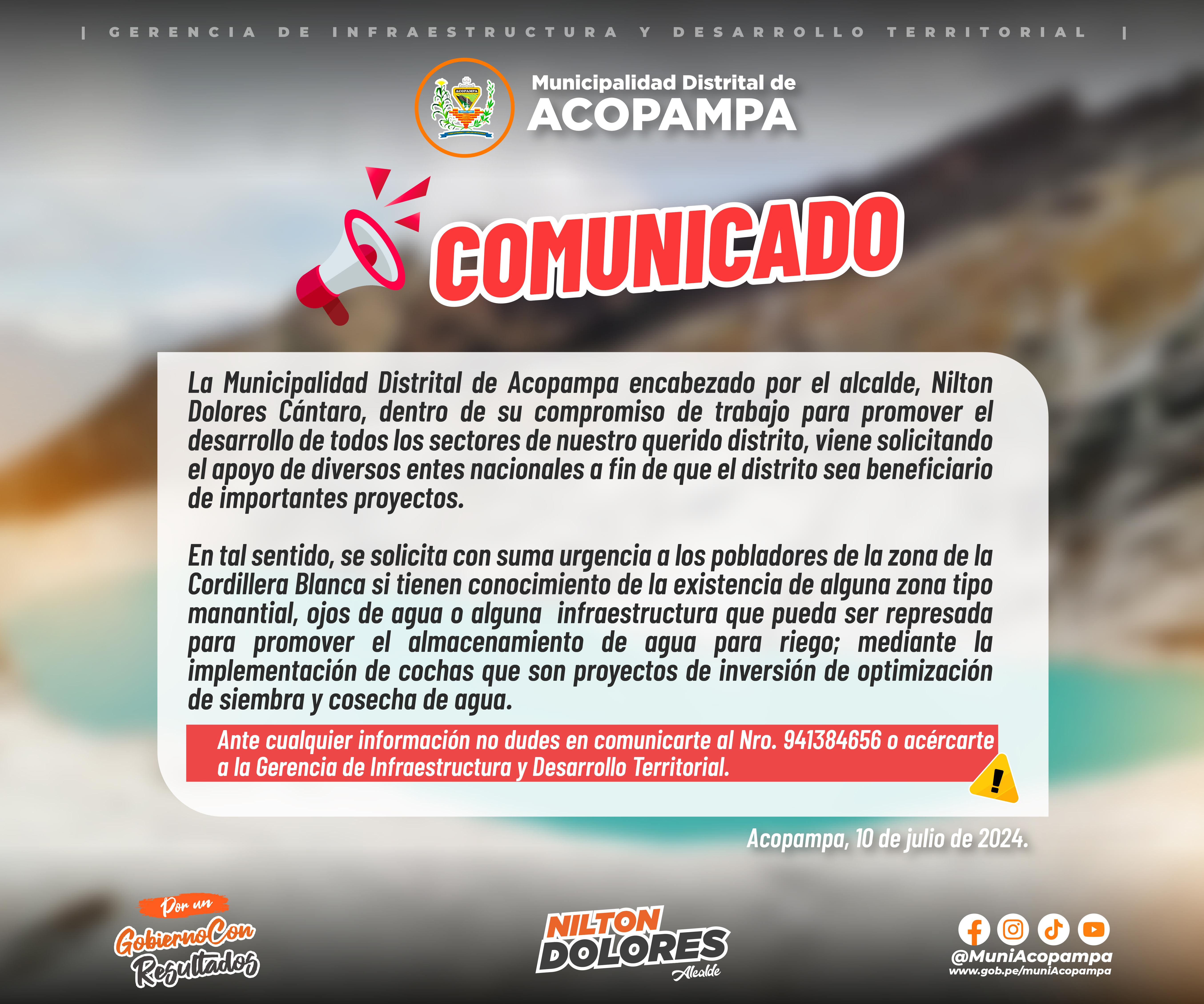 #Comunicado | #ProyectosParaRiego | #PorUnGobiernoConResultados
El gobierno municipal viene efectuando las gestiones correspondiente para mayores proyectos en beneficio de todo el distrito, en ese sentido solicitamos a los vecinos de la zona de la cordillera blanca, si tienen conocimiento de alguna zona tipo manantial, ojo de agua o alguna zona que pueda ser represada informar a la entidad municipal para la evaluación pertinente.
Atentamente: Oficina de Imagen Institucional.
Agradecemos su difusión.
#NiltonDoloresAlcalde
#ContigoSiAvanzamos