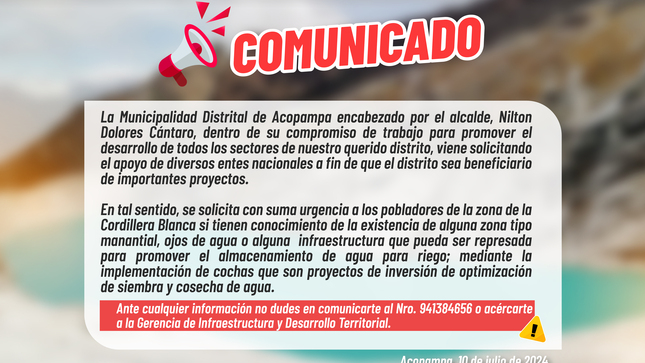 #Comunicado | #ProyectosParaRiego | #PorUnGobiernoConResultados 
El gobierno municipal viene efectuando las gestiones correspondiente para mayores proyectos en beneficio de todo el distrito, en ese sentido solicitamos a los vecinos de la zona de la cordillera blanca, si tienen conocimiento de alguna zona tipo manantial, ojo de agua o alguna zona que pueda ser represada informar a la entidad municipal para la evaluación pertinente.
Atentamente: Oficina de Imagen Institucional.
Agradecemos su difusión.
#NiltonDoloresAlcalde
#ContigoSiAvanzamos