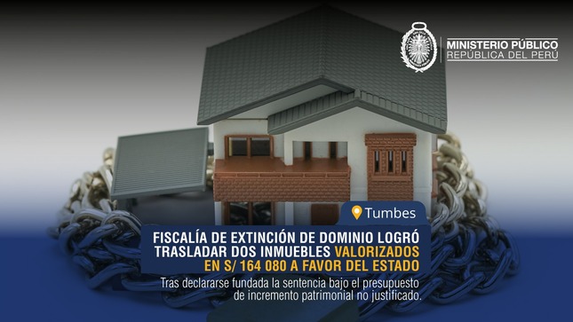 Tumbes: Fiscalía de Extinción de Dominio logró trasladar dos inmuebles valorizados en S/ 164 080 a favor del Estado