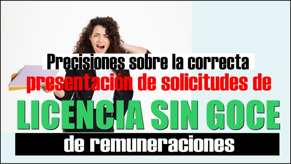 Precisiones sobre la correcta presentación de solicitudes de licencias sin goce de remuneraciones