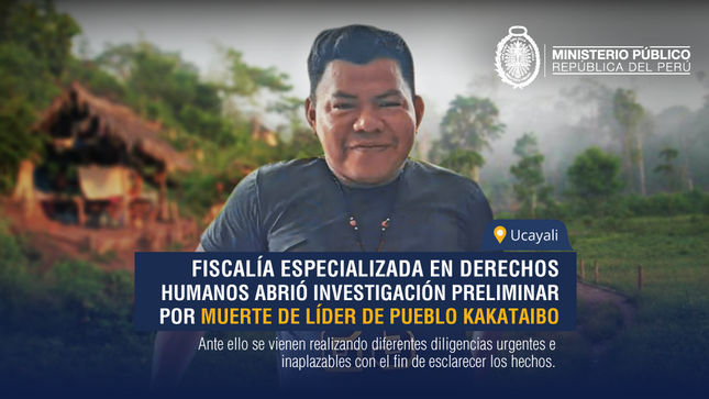 Fiscalía Especializada en Derechos Humanos abrió investigación preliminar por muerte de líder de pueblo Kakataibo