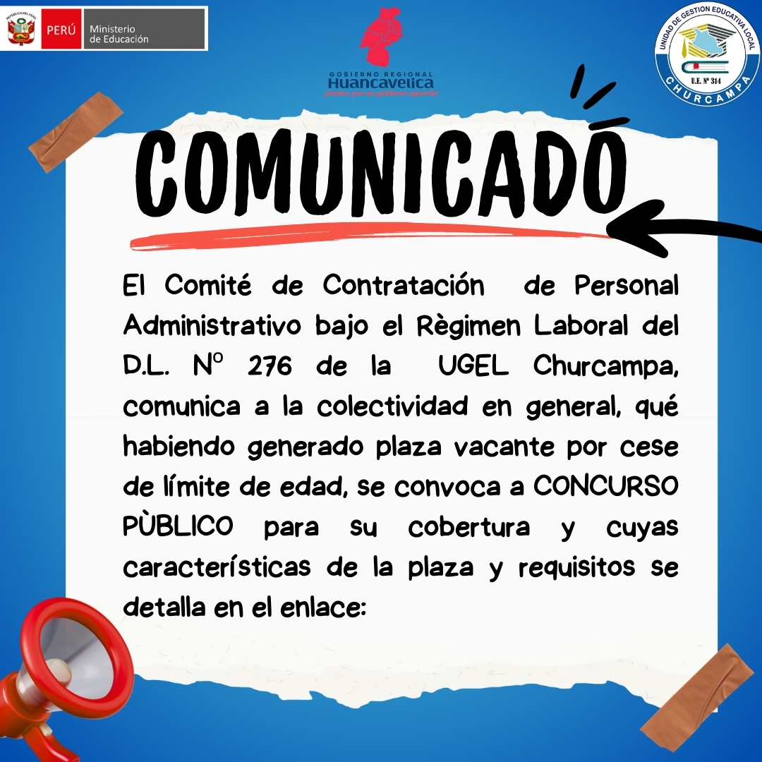 El Comité de Contratación de Personal Administrativo bajo el Règimen Laboral del D.L. Nº 276 de la UGEL Churcampa, comunica a la colectividad en general, qué habiendo generado plaza vacante por cese de límite de edad, se convoca a CONCURSO PÙBLICO para su cobertura y cuyas características de la plaza y requisitos se detalla en el enlace.