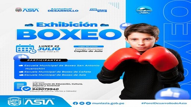 La Municipalidad Distrital Asia que lidera nuestro alcalde Isaias Alcántara Malásquez, invita a nuestros vecinos del distrito y al público en general, a ser participes de esta "Exhibición de Boxeo", donde nuestros deportistas demostrarán sus habilidades en la realización de esta maravillosa disciplina. También contaremos con la participación de otras escuelas municipales, quienes nos acompañarán en el marco de la realización del 60 aniversario de creación política del distrito de Asia.
 Día: Lunes 22 de Julio de 2024.
 Hora: 11:00 a.m.
Lugar del evento: Estadio Municipal de Capilla de Asia
Mayor información: 949079940
¡Ven y disfruta!