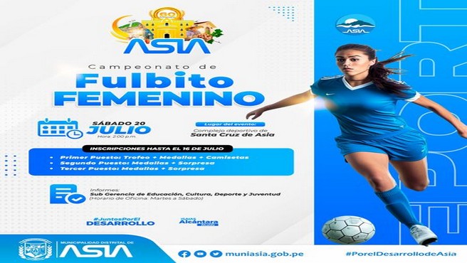 🎉La Municipalidad Distrital de Asia, a través de la Sub Gerencia de Educación, Cultura, Deporte y Juventud, está organizando un Campeonato de Fulbito Femenino en conmemoración del 60° aniversario de la creación política de nuestro distrito. 
📅 Fecha: 𝐒𝐚́𝐛𝐚𝐝𝐨 𝟐𝟎 𝐝𝐞 𝐣𝐮𝐥𝐢𝐨 𝐝𝐞𝐥 𝟐𝟎𝟐𝟒.
🕘 Hora: 𝟎𝟐:𝟎𝟎 𝐩.𝐦.
📍 Lugar: 𝐂𝐨𝐦𝐩𝐥𝐞𝐣𝐨 𝐃𝐞𝐩𝐨𝐫𝐭𝐢𝐯𝐨 𝐝𝐞 𝐒𝐚𝐧𝐭𝐚 𝐂𝐫𝐮𝐳 𝐝𝐞 𝐀𝐬𝐢𝐚.
👉𝐈𝐧𝐬𝐜𝐫𝐢𝐩𝐜𝐢𝐨𝐧𝐞𝐬 𝐞𝐧 𝐥𝐚 𝐒𝐮𝐛 𝐆𝐞𝐫𝐞𝐧𝐜𝐢𝐚 𝐝𝐞 𝐄𝐝𝐮𝐜𝐚𝐜𝐢𝐨́𝐧, 𝐂𝐮𝐥𝐭𝐮𝐫𝐚, 𝐃𝐞𝐩𝐨𝐫𝐭𝐞 𝐲 𝐣𝐮𝐯𝐞𝐧𝐭𝐮𝐝. / 𝐂𝐞𝐥: 𝟗𝟎𝟏𝟑𝟖𝟎𝟎𝟑𝟕𝟗
¡Te esperamos en el campo de juego! ⚽🏅🎉