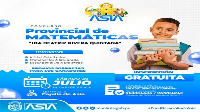 La Municipalidad Distrital de Asia en el marco de las celebraciones por su 60º aniversario de creación, convoca al I Concurso Provincial de Matemáticas denominado "Ida Beatriz Rivera Quintana", que tiene el objetivo de fomentar la sana competencia entre los estudiantes de los niveles de Inicial, Primaria y Secundaria de las instituciones educativas de Asia y de los distritos de la provincia de Cañete.
✅Categoría:
▶Inicial: 3 años, 4 años y 5 años.
▶Primaria: 1º ,2º ,3º ,4º ,5º y 6º grado.
▶Secundaria: 1º ,2º ,3º ,4º y 5º grado.
🗓 Sábado 20 de Julio 2024.
⏰ 8:00 a.m.
📌I.E.P Nº20123 Capilla de Asia.
📲Inscripciones e informes: 963354434- 961264245
📖 Bases y ficha de Inscripción del Concurso:
https://drive.google.com/.../1PhGg4Q...