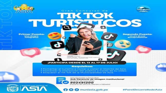 Pon a prueba tu creatividad y realiza el mejor vídeo de Tik Tok que se haya visto, donde podrás promover el turismo de nuestro Distrito de Asia.
🎁 Premios:
- Primer puesto: Una cámara fotográfica
- Segundo Puesto : Un Aro de Luz 
Inscripciones y envío del vídeo: 
📲 902491200
𝗕𝗔𝗦𝗘𝗦 𝗖𝗢𝗠𝗣𝗟𝗘𝗧𝗔𝗦 𝗗𝗘𝗟 𝗖𝗢𝗡𝗖𝗨𝗥𝗦𝗢:
👉🏽 LINK: https://bit.ly/3Sapn31
📷 😎¡Participa desde el 13 al 17 de julio! 🤳🏽