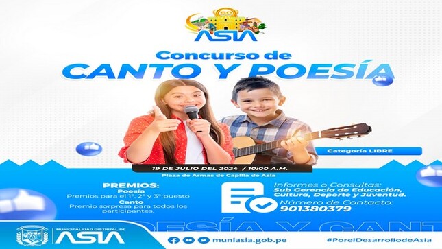 La Municipalidad Distrital de Asia a través de la Sub Gerencia de Educación, Cultura, Deporte y Juventud,  invita a participar en el Concurso de “Canto y Poesía” dirigido a pobladores de 6 a 25 años de edad.
✅𝐂𝐀𝐓𝐄𝐆𝐎𝐑𝐈́𝐀
A - 6 a 12 años.
B - 13 a 17 años.
C-18 a 25 años.
✅𝐂𝐀𝐓𝐄𝐆𝐎𝐑𝐈𝐀
🥇Primer puesto: Diploma, Medalla y Premio Sorpresa
🥈Segundo puesto: Diploma, Medalla y Premio Sorpresa
🥉Tercer puesto: Diploma, Medalla y Premio Sorpresa
📆 Viernes 19 de Julio
📍 Plaza de Armas de Capilla de Asia
🕚10:00 a.m.
📲Inscripciones e informes: Sub Gerencia de Educación, Cultura, Deporte y Juventud. / Cel: 901380379