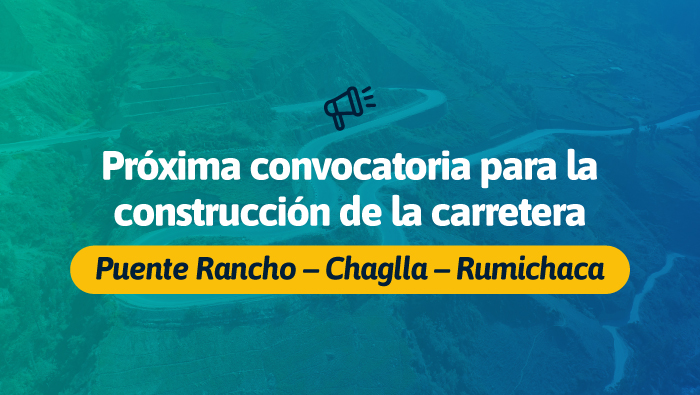 Próxima convocatoria para la construcción de la carretera Puente Rancho – Chaglla – Rumichaca