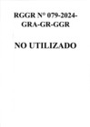 Vista preliminar de documento RGGR 079-2024-GRA/GR-GGR - NO UTILIZADO