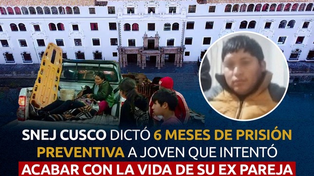 SNEJ Cusco dictó 6 meses de prisión preventiva a joven que intentó acabar con la vida de su ex pareja
