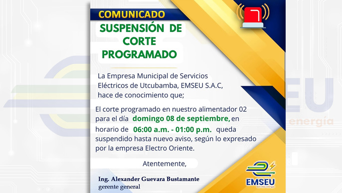 La Empresa Municipal de Servicios Eléctricos de Utcubamba, EMSEU S.A.C, hace de conocimiento que;
El corte programado en nuestro alimentador 02 para el día domingo 08 de septiembre, en horario de 06:00 a.m. - 01:00 p.m. queda suspendido hasta nuevo aviso, según lo expresado por la empresa Electro Oriente.