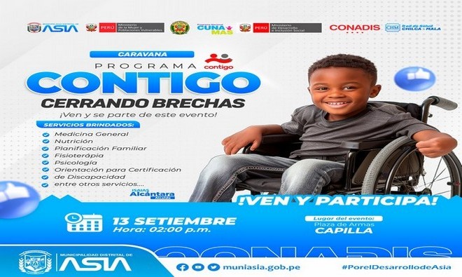 La Municipalidad Distrital de Asia, a través de su área de Desarrollo e Inclusión Social, y en colaboración con el Programa Contigo, se complace en invitar a la población a participar en la Caravana "Contigo Cerrando Brechas", con el fin de promover prácticas inclusivas en favor de las personas con discapacidad.
Esta actividad es posible gracias al trabajo articulado entre el alcalde Isaias Alcántara Malásquez y el Programa Nacional Contigo.
