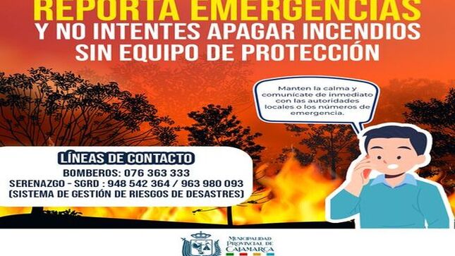 🙏 La Municipalidad Provincial de Cajamarca, a través de la subgerencia de Gestión del Riesgo de Desastres y en coordinación con la gerencia de Seguridad Ciudadana, hace un llamado a la población cajamarquina para que, en caso de presenciar un incendio o emergencia similar, no intenten apagar el fuego por cuenta propia sin contar con los procedimientos ni el equipo de protección adecuado.
🚨 Es fundamental que los ciudadanos mantengan la calma y se comuniquen de inmediato con las autoridades locales o los números de emergencia para que la situación pueda ser atendida de manera oportuna y segura.
📞Las líneas de contacto son las siguientes: 𝐁𝐨𝐦𝐛𝐞𝐫𝐨𝐬 076 363333 y 𝐒𝐞𝐫𝐞𝐧𝐚𝐳𝐠𝐨 - SGRD (Sistema de Gestión de Riesgos de Desastres): 948 542 364 / 963 980 093.