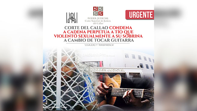 Corte del Callao condenó a cadena perpetua a tío que violentó sexualmente a sobrina a cambio de tocar guitarra