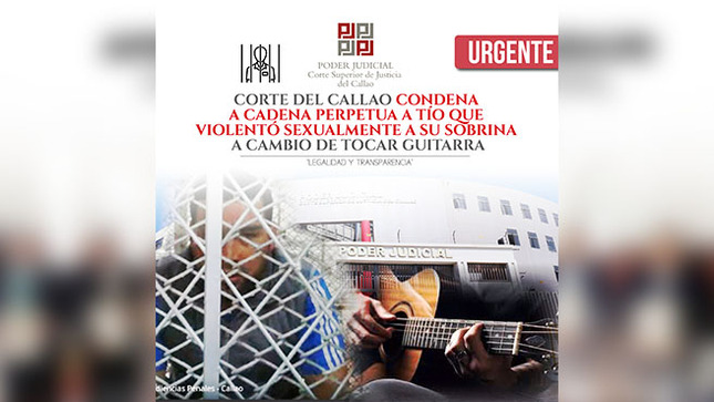 Corte del Callao condenó a cadena perpetua a tío que violentó sexualmente a sobrina a cambio de tocar guitarra