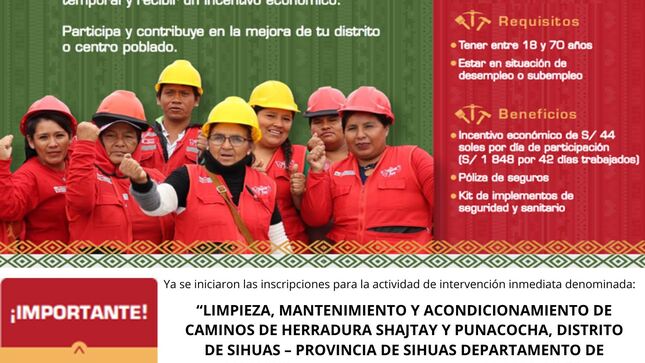 📣‼️ATENCIÓN DISTRITO DE SIHUAS: 𝗖𝗢𝗡𝗩𝗢𝗖𝗔𝗧𝗢𝗥𝗜𝗔 𝗔𝗕𝗜𝗘𝗥𝗧𝗔‼️
El programa Llamkasun Perú, en coordinación con la Municipalidad Provincial de Sihuas, bajo el liderazgo de la autoridad edil, Mag. Demetrio Buiza Picón, se complace en anunciar el lanzamiento de la convocatoria para ejecutar la actividad de intervención inmediata denominada:
“LIMPIEZA, MANTENIMIENTO Y ACONDICIONAMIENTO DE CAMINOS DE HERRADURA SHAJTAY Y PUNACOCHA, DISTRITO DE SIHUAS – PROVINCIA DE SIHUAS, DEPARTAMENTO DE ÁNCASH”.
📣¡Las inscripciones ya han comenzado! 
Si deseas participar y contribuir al desarrollo de nuestro distrito, te invitamos a inscribirte.
