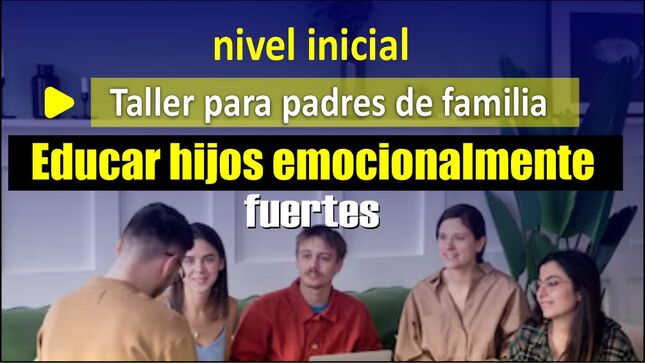 2do Taller dirigido a padres de familia del nivel inicial: Educar hijos emocionalmente fuertes