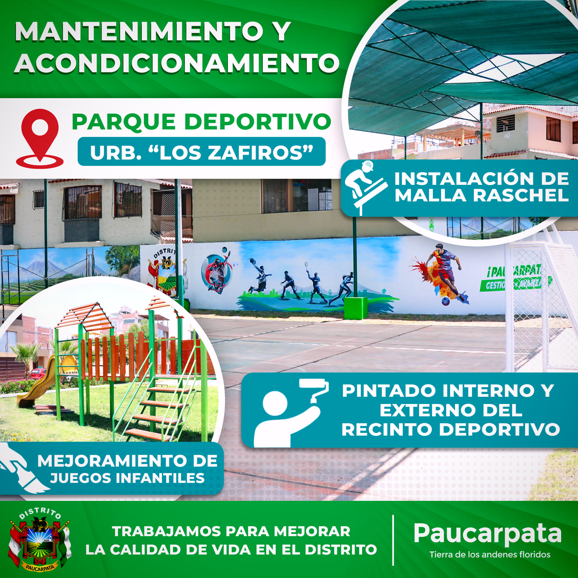 La Municipalidad de Paucarpata viene realizando mantenimiento de los Complejos Deportivos del distrito. En esta oportunidad se viene interviniendo el Parque Deportivo de la Urbanización Los Zafiros en la parte baja del distrito.
MEJORAMIENTO DE LOS JUEGOS INFANTILES E INSTALACIÓN DE MAQUINAS DE GIMNASIO.
INSTALACIÓN DE NUEVA MALLA RASCHELL.
PINTADO INTERNO Y EXTERNO DEL RECINTO DEPORTIVO.
MANTENIMIENTO DE LOS SERVICIOS HIGIÉNICOS.