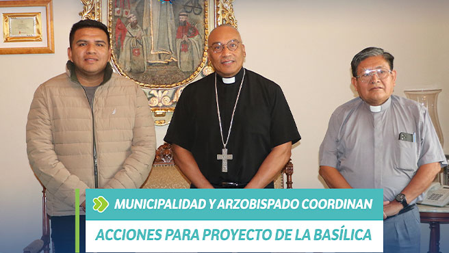 Municipalidad y arzobispado coordinan acciones para proyecto de la basílica