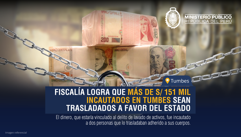 Fiscalía logra que más de S/ 151 mil soles incautados en Tumbes sean trasladados a favor del Estado
