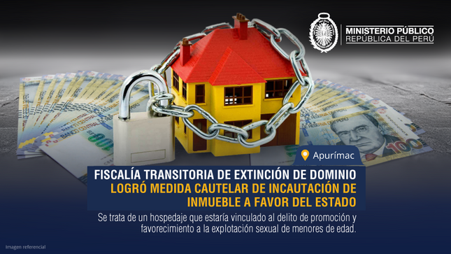 Apurímac: Fiscalía Transitoria de Extinción de Dominio logró medida cautelar de incautación de inmueble a favor del Estado