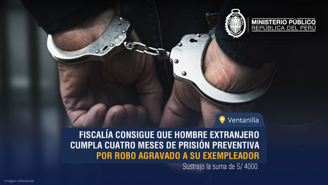 Ventanilla: Fiscalía consigue que hombre extranjero cumpla cuatro meses de prisión preventiva por robo agravado a su exempleador