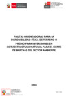 Vista preliminar de documento PAUTAS ORIENTADORAS PARA LA DISPONIBILIDAD FISICA DE TERRENO O PREDIO PARA INVERSIONES EN INFRAESTRUCTURA NATURAL PARA EL CIERRE DE BRECHAS DEL SECTOR AMBIENTE