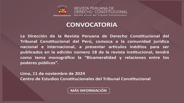 Artículos inéditos para ser publicados en el número 18 de la Revista Peruana de Derecho Constitucional (RPDC) del Tribunal Constitucional. Hasta el 30 de enero de 2025.