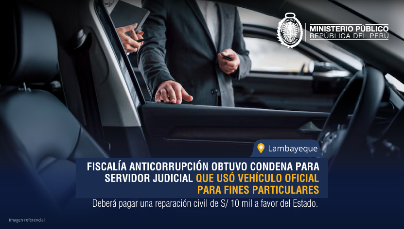 Lambayeque: Fiscalía Anticorrupción obtuvo condena para servidor judicial que usó vehículo oficial para fines particulares