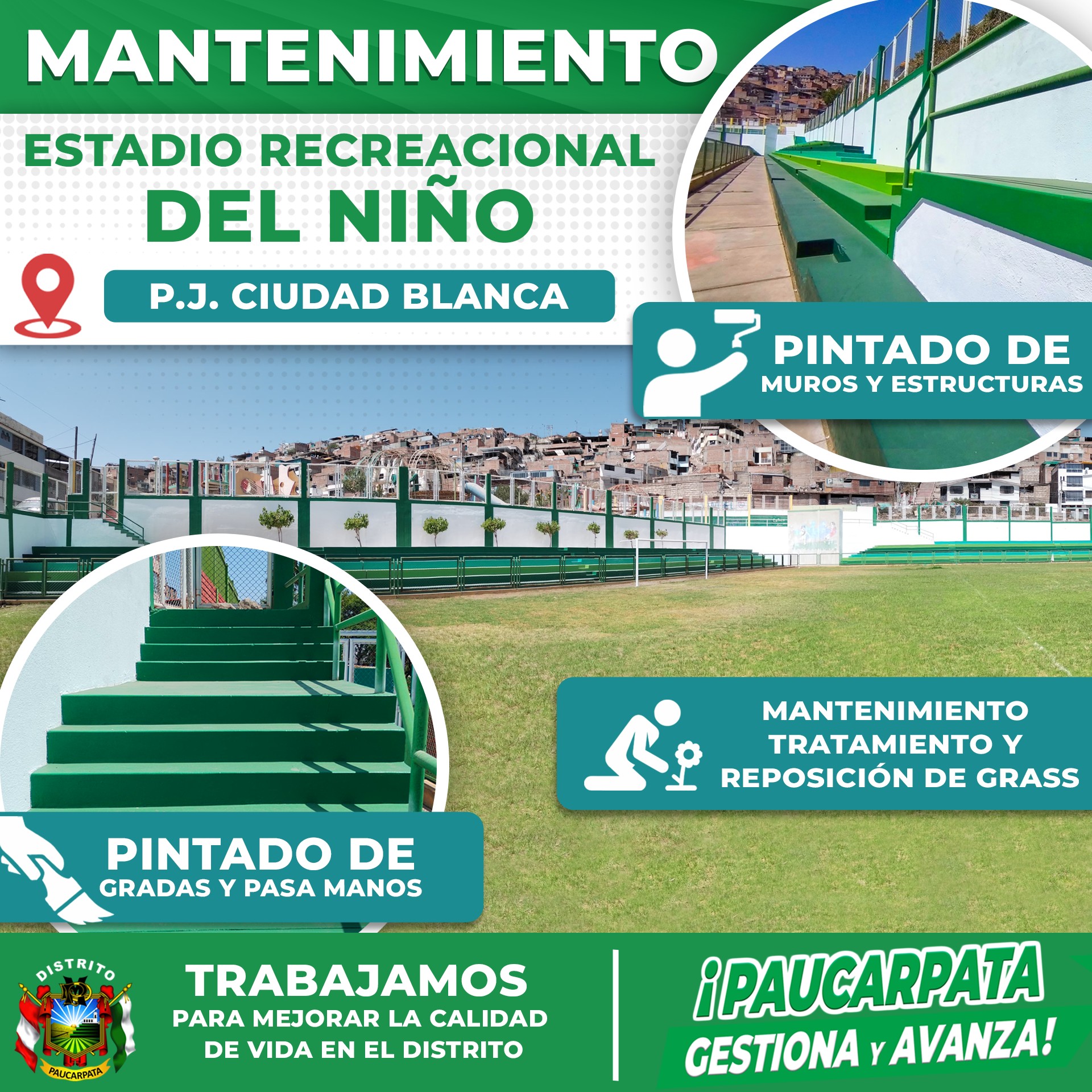 La Municipalidad de Paucarpata viene realizando el mantenimiento de los Complejos Deportivos y Estadios del distrito. En esta oportunidad se realizó el mejoramiento del Estadio Recreacional del Niño en Ciudad Blanca.
.
-MEJORAMIENTO DEL CÉSPED NATURAL.
-MANTENIMIENTO DE CONEXIONES DE AGUA Y RIEGO.
-PINTADO DE GRADERÍAS Y VARANDAS.
-PINTADO GENERAL DEL INTERIOR Y EXTERIOR DEL RECINTO