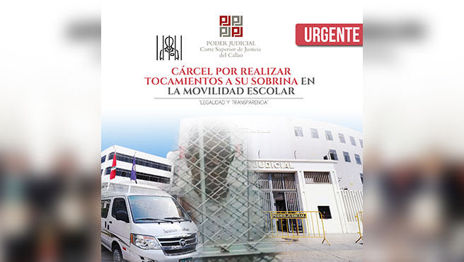 Corte del Callao condena a 14 años de prisión a sujeto que realizaba tocamientos a sobrina en su movilidad escolar