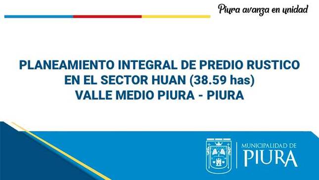 PLANEAMIENTO INTEGRAL DE PREDIO RUSTICO EN EL SECTOR HUAN (38.59 has) VALLE MEDIO PIURA - PIURA