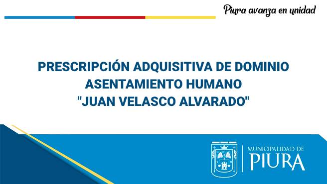PRESCRIPCIÓN ADQUISITIVA DE DOMINIO - ASENTAMIENTO HUMANO JUAN VELASCO ALVARADO