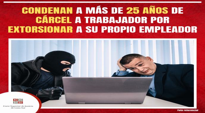 Condenan a 25 años de cárcel a trabajador por extorsionar a su propio empleador
