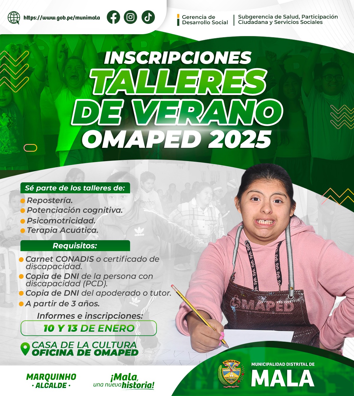 La Municipalidad Distrital de Mala a través de la Gerencia de Desarrollo Social en coordinación con la Subgerencia de Salud, Participación Ciudadana y Servicios Sociales te invita a formar parte de los divertidos y educativos Talleres de Verano OMAPED 2025.
Fechas de inscripción: Viernes 10 y Lunes 13 de enero
Lugar: Casa de la cultura - Oficina de OMAPED
Talleres:
Repostería
Potenciación cognitiva
Psicomotricidad
Terapia Acuática
Requisitos:
Carnet CONADIS o certificado de discapacidad.
Copia de DNI de la persona con discapacidad (PCD).
Copia de DNI del apoderado o tutor.
Edad mínima a partir de los 3 años.
¡Ven a disfrutar de un verano lleno de actividades diseñados para el desarrollo integral!
Ver menos