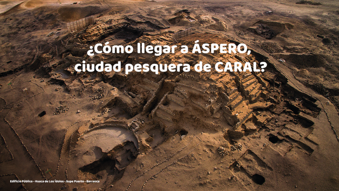 Conoce cómo llegar de Lima a ÁSPERO, la antigua ciudad pesquera de CARAL
