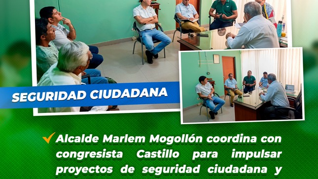 Alcalde Marlem Mogollón coordina con congresista Castillo para impulsar proyectos de seguridad ciudadana y agrarios

