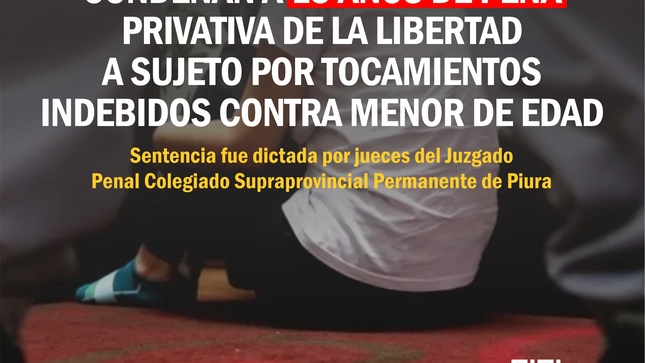 Condenan a 13 años de pena privativa de la libertad a sujeto por tocamientos indebidos contra menor de edad