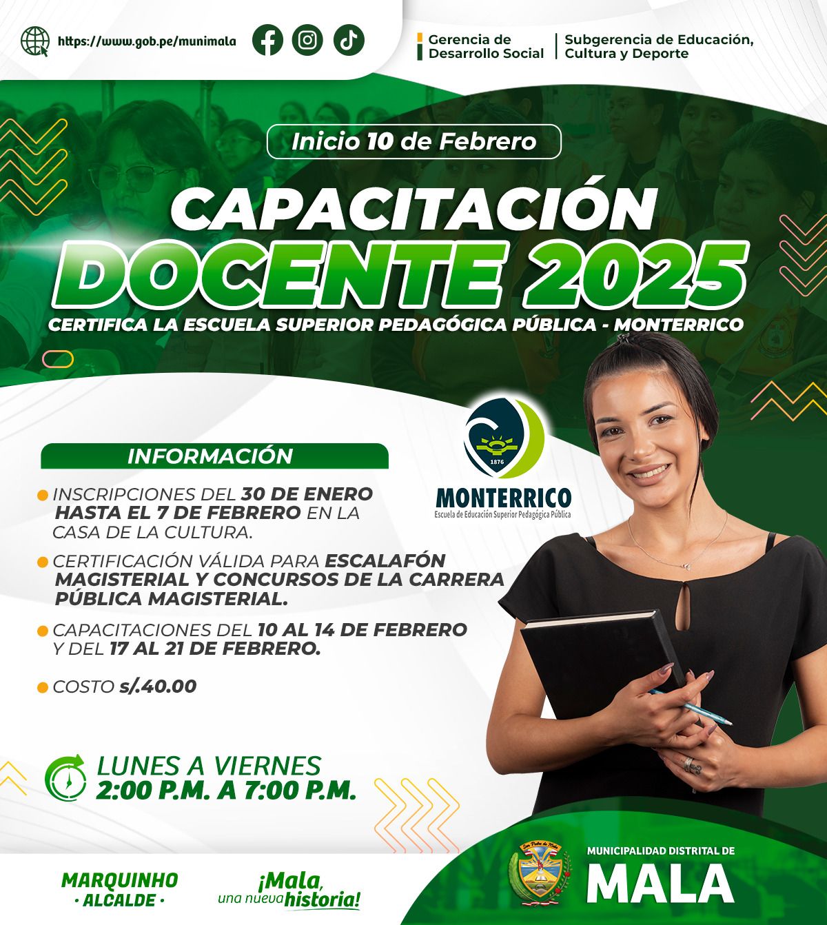 La Municipalidad Distrital de Mala a través de la Gerencia de Desarrollo Social en coordinación con la Subgerencia de Educación, Cultura y Deporte pone a disposición la Capacitación de Docentes 2025 certificada por la Escuela Superior Pedagógica Pública Monterrico.
Inscripciones:
Del 30 de enero hasta el 7 de febrero - Casa de la Cultura
Certificación válida para Escalafón Magisterial y Concurso de la Carrera Pública Magisterial.
Capacitaciones del 10 al 14 de febrero y del 17 al 21 de febrero.
Costo s/. 40.00
Inicio: 10 de febrero
Horario: Lunes a Viernes
Hora: 2:00 p.m. a 7:00 p.m.
¡No te lo pierdas!
𝙈𝙖𝙡𝙖, 𝙪𝙣𝙖 𝙣𝙪𝙚𝙫𝙖 𝙝𝙞𝙨𝙩𝙤𝙧𝙞𝙖