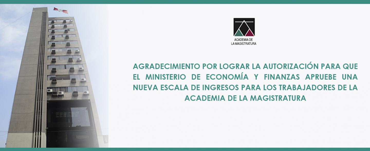 Agradecimiento por lograr la autorización para que el Ministerio de Economía y Finanzas apruebe una nueva escala de ingresos para los trabajadores de la Academia de la Magistratura