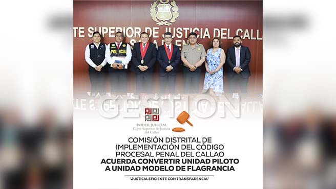 Comisión Distrital de Implementación del Código Procesal Penal del Callao acuerda convertir Unidad piloto a Unidad Modelo de Flagrancia